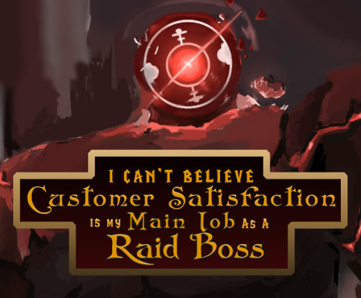 I Can't Believe Customer Satisfaction is my Main Job as a Raid Boss Game Cover