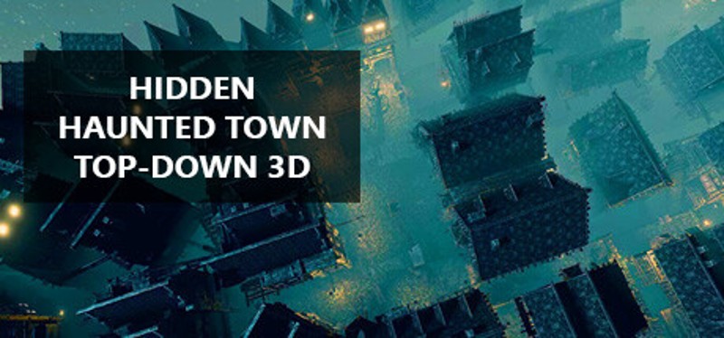 Hidden Haunted Town Top-Down 3D Game Cover