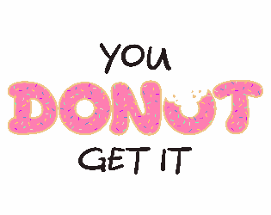 You Donut Get It Image