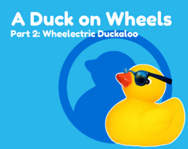 A Duck on Wheels Part 2: Wheelectric Duckaloo Image