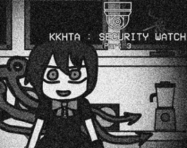 KKHTA : Security Watch - Part 3 Image