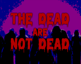 The Dead are Not Dead Image