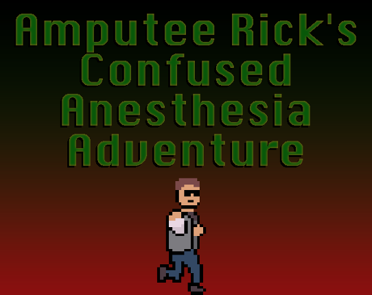 Amputee Rick's Confused Anesthesia Adventure Game Cover