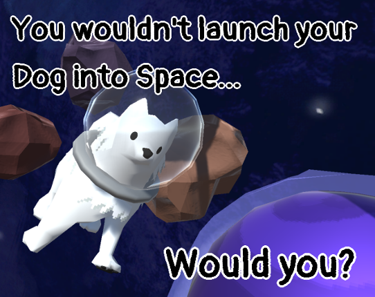 You wouldn't launch your dog into space. Game Cover