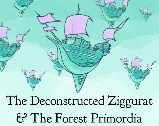 The Deconstructed Ziggurat & The Forest Primordia Game Cover