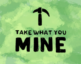 Take What You Mine Image