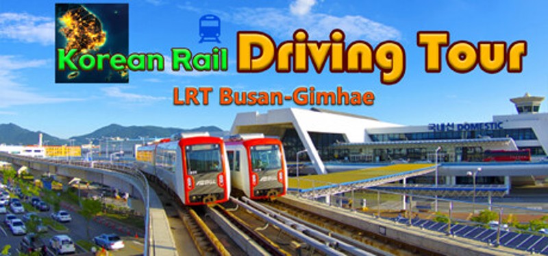 Korean Rail Driving Tour LRT Busan-Gimhae Game Cover