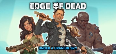 Edge Of Dead: Under A Uranium Sky Image