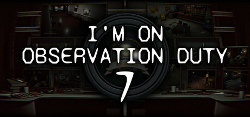 I'm on Observation Duty 7 Game Cover