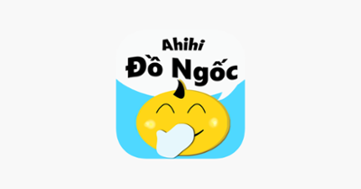 Ahihi Đồ Ngốc - hỏi ngu Image