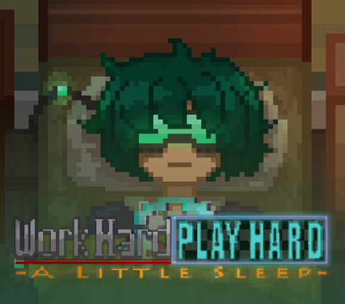 Work Hard Play Hard - a little sleep - Game Cover