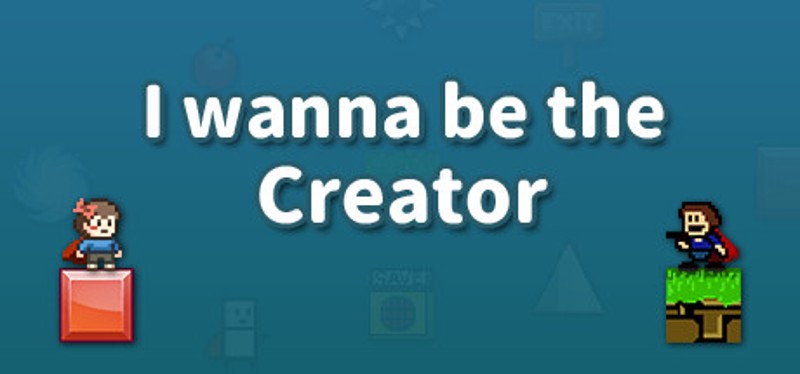 I wanna be the Creator Game Cover