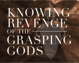 Knowing Revenge of the Grasping Gods Image