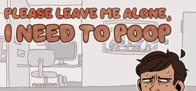 Please Leave Me Alone, I Need to Poop Image