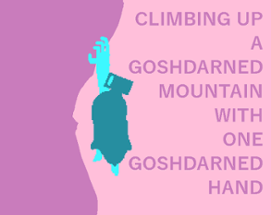 Climbing Up A Goshdarned Mountain With One Goshdarned Hand Image