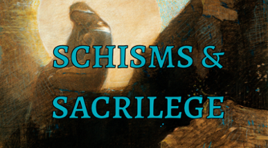 Schisms & Sacrilege Image