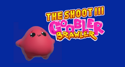 The Shoot III: Goobler Brawler Image