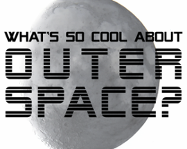 What's So Cool About Outer Space? Image