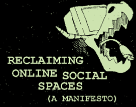 Reclaiming Online Social Spaces (A Manifesto) Image