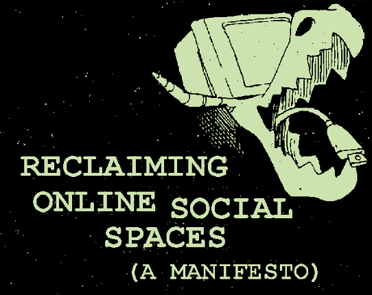 Reclaiming Online Social Spaces (A Manifesto) Game Cover