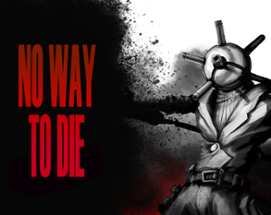 NO WAY TO DIE Image