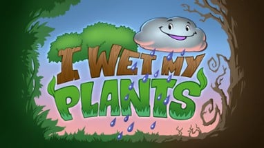 I Wet My Plants Image