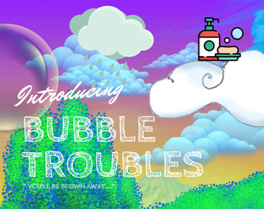 Game Jam 84: Bubbles => BUBBLE TROUBLES Game Cover