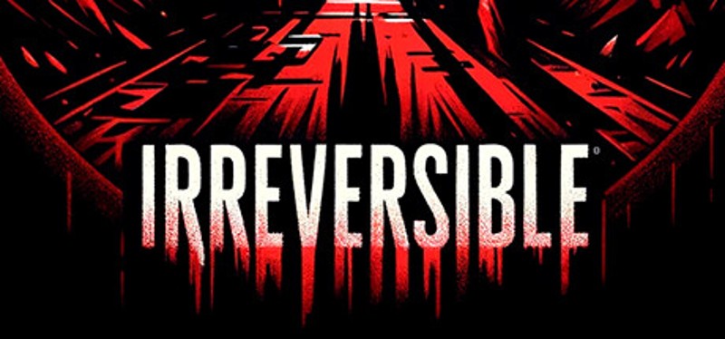 IRREVERSIBLE Game Cover