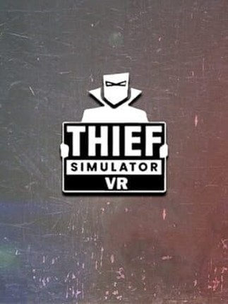 Thief Simulator VR Game Cover