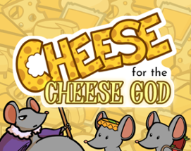 Cheese for the Cheese God Image