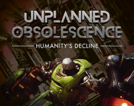 UNPLANNED OBSOLESCENCE – HUMANITY'S DECLINE Image