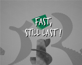 FAST, STILL LAST! Image