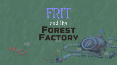 Frit and the Forest Factory Image