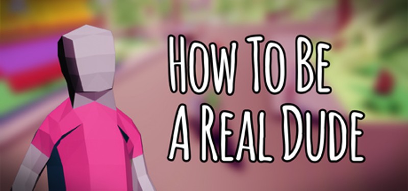 How To Be A Real Dude Game Cover