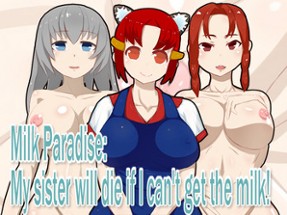 Milk Paradise: My sister will die if I can't get the milk! (18+) Image