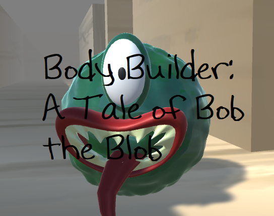 Body Builder: A Tale of Bob the Blob Game Cover