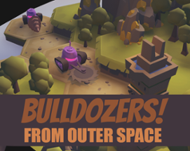 BULLDOZERS! FROM OUTER SPACE Image