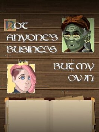 Not Anyone's Business But My Own Game Cover