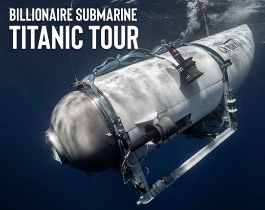 Billionaire Submarine Titanic Tour - The Game Game Cover