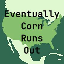 Eventually Corn Runs Out Image