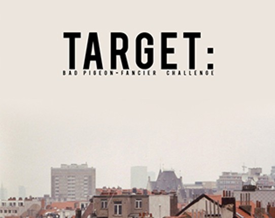 Target: Bad Pigeon-Fancier Challenge Game Cover