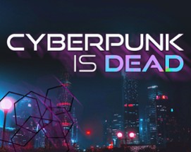 Cyberpunk is Dead [Forged in the Dark] Image