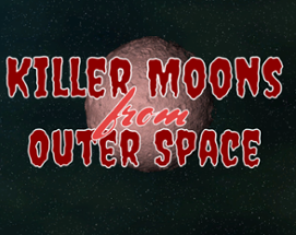 Killer Moons From Outer Space Image