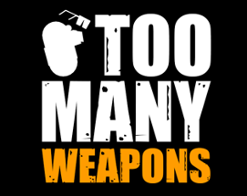 Too Many Weapons Image
