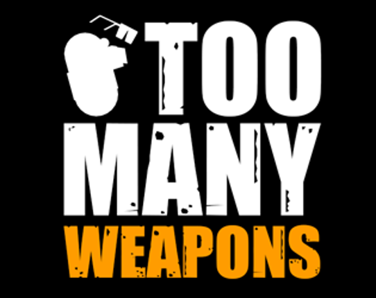 Too Many Weapons Game Cover