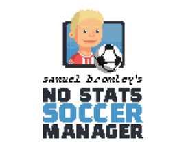 Samuel Bromley's No Stats Soccer Manager Image