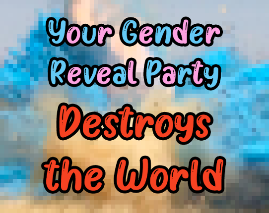 Your Gender Reveal Party Destroys the World Game Cover