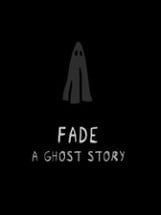 Fade: A Ghost Story Image