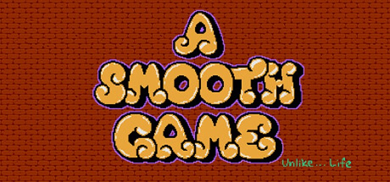 A Smooth Game (Unlike... Life) Game Cover