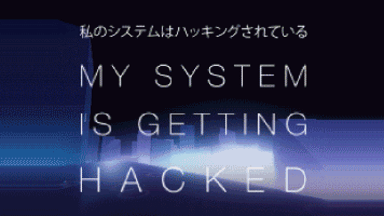 MY SYSTEM IS GETTING HACKED Game Cover